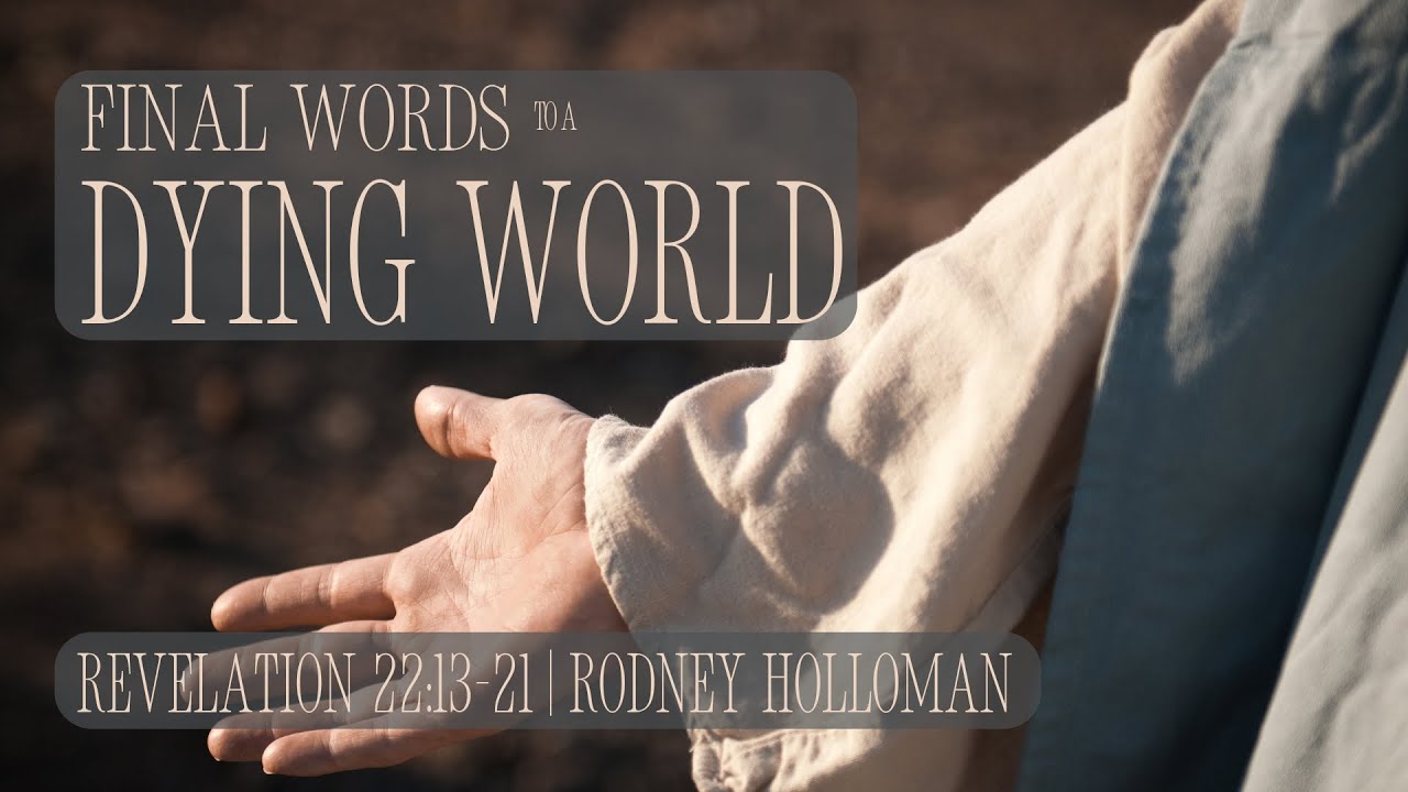 Final Words to a Dying World | Revelation 22:13-21