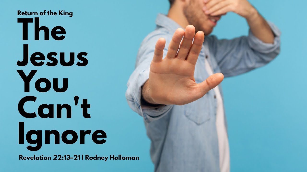 The Jesus You Can’t Ignore | Revelation 22:13–21