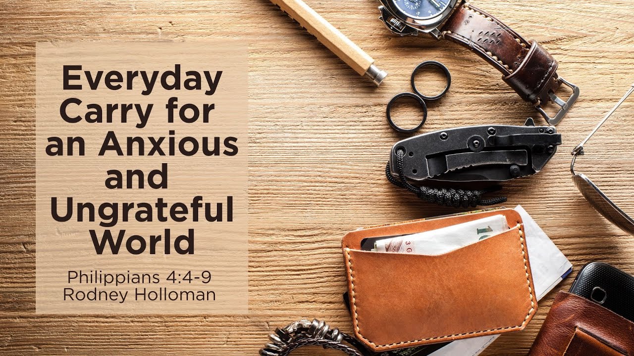 Everyday Carry for an Anxious and Ungrateful World | Philippians 4:4-9