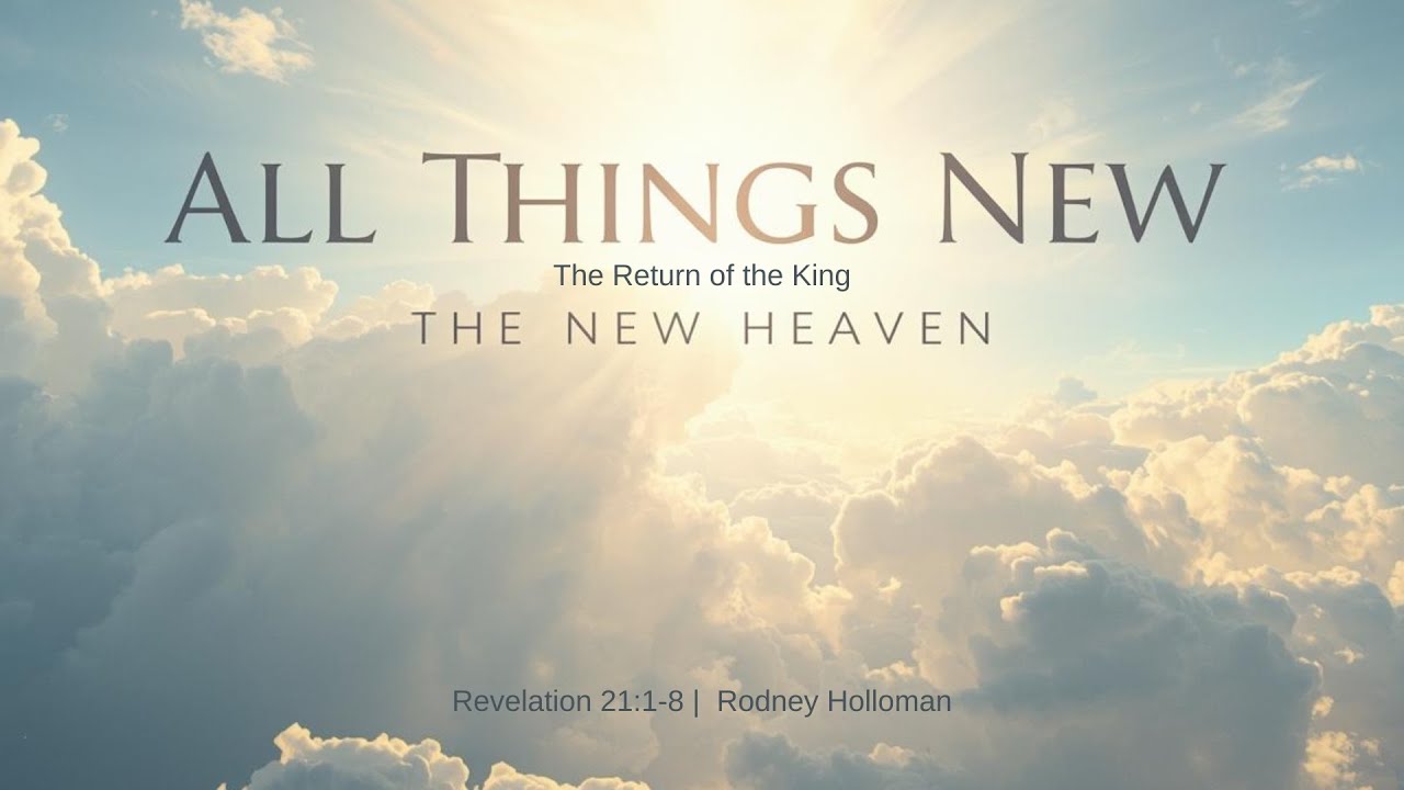 All Things New – The New Heaven & New Earth | Revelation 21:1-8