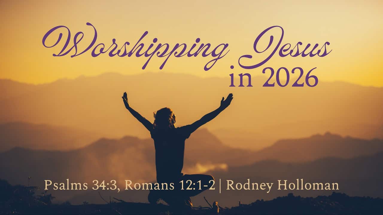 Worshipping Jesus in 2026 | Psalms 34:3, Romans 12:1-2