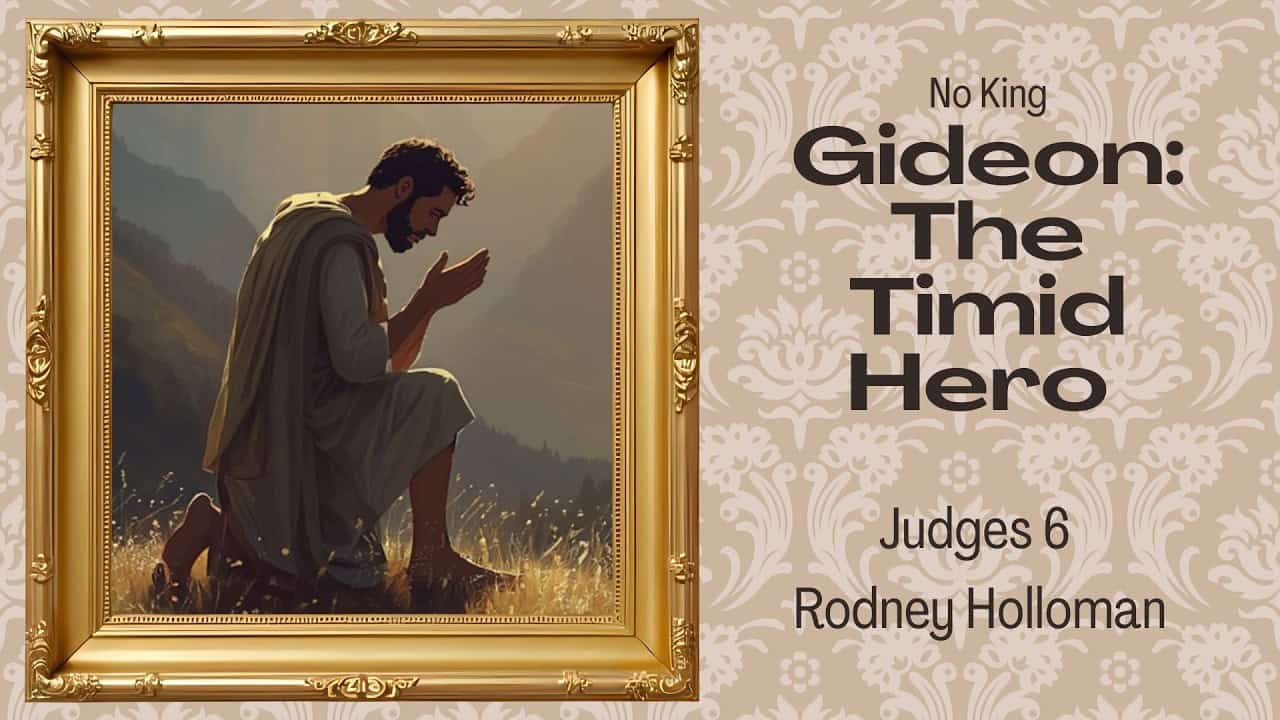 Gideon – The Hero in Hiding – The Timid Judge | Judges 6